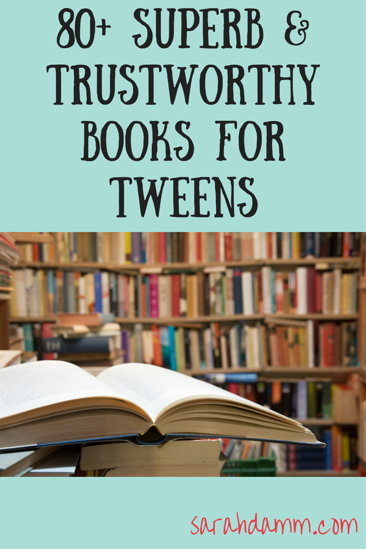80+ Trustworthy Books for Your Tween | sarahdamm.com