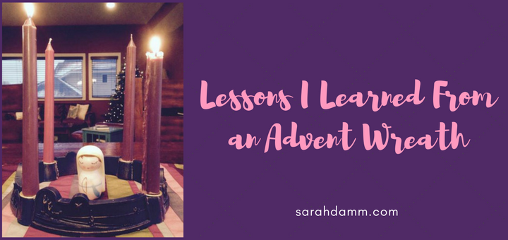 Lessons I Learned From an Advent Wreath | sarahdamm.com