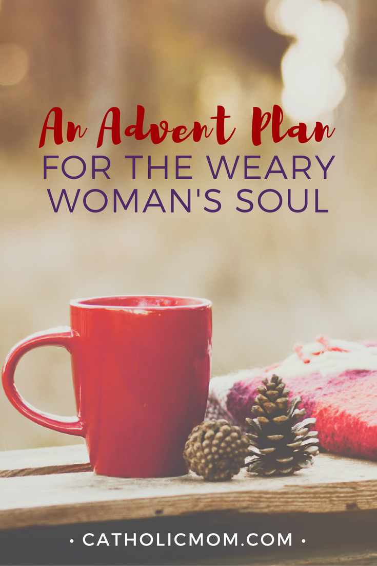 An Advent plan for the Weary Woman's Soul | sarahdamm.com