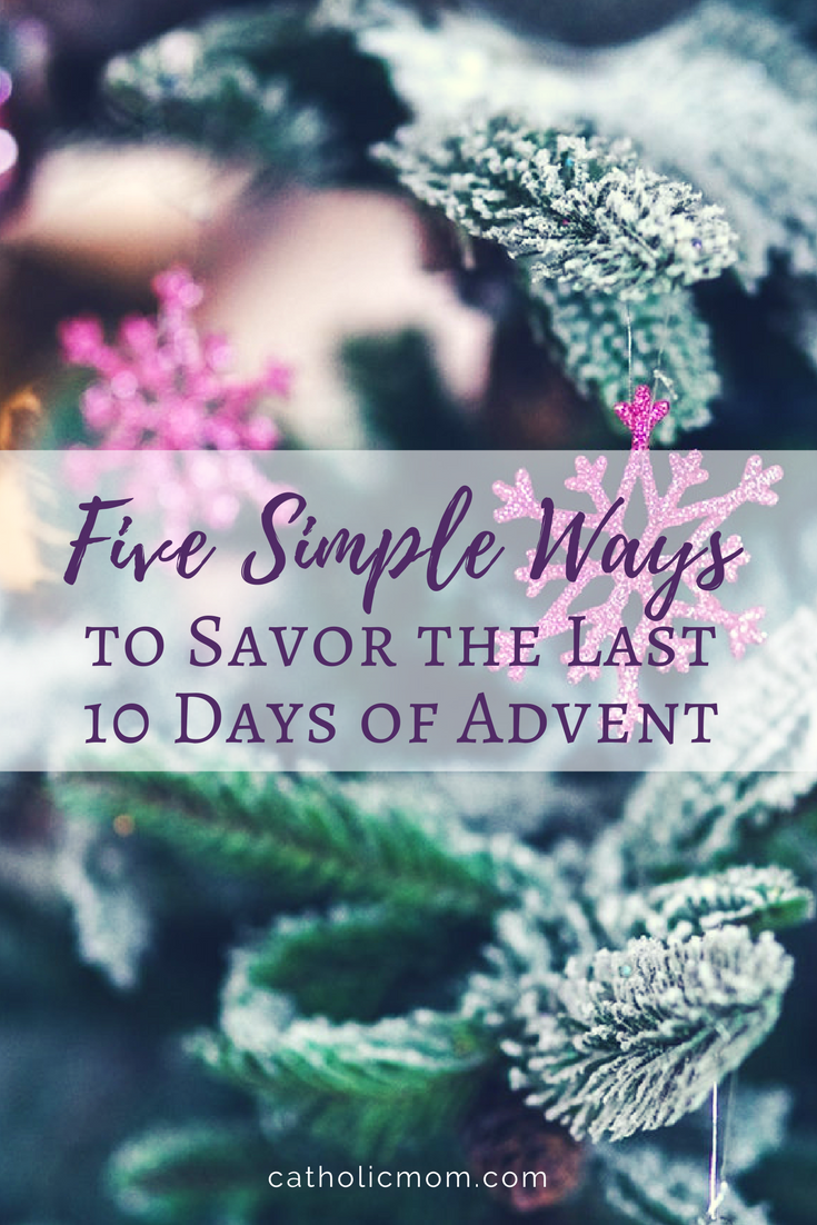 Five Simple Ways to Savor the Last 10 Days of Advent | sarahdamm.com