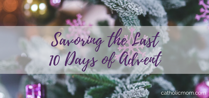 Five Simple Ways to Savor the Last 10 Days of Advent | sarahdamm.com