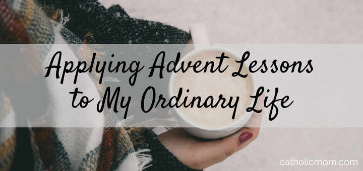 Lessons I Learned This Advent and How I Can Apply Them to My Ordinary Life | sarahdamm.com