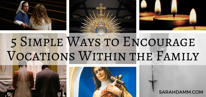 5 Simple Ways to Encourage Vocations Within the Family | sarahdamm.com