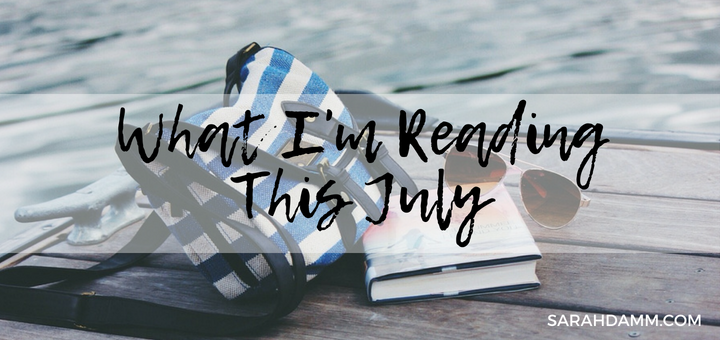 An Open Book: What I'm Reading This July | sarahdamm.com