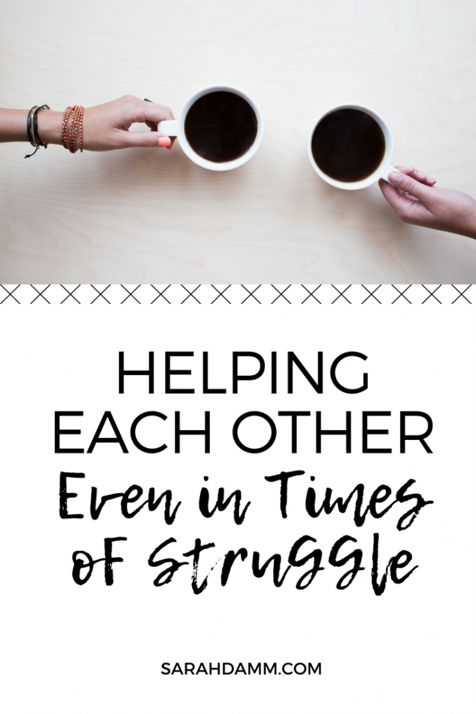 Helping Each Other Even in Times of Struggle | sarahdamm.com