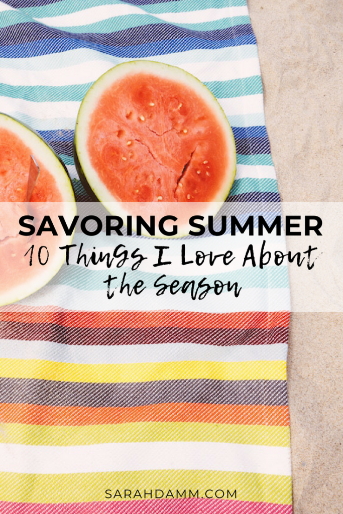 Savoring Summer: 10 Things I Love About the Season