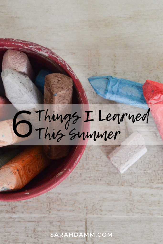 Six Things I Learned This Summer | sarahdamm.com