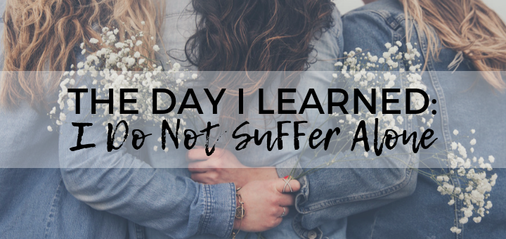 The Day I Learned: I Do Not Suffer Alone | sarahdamm.com