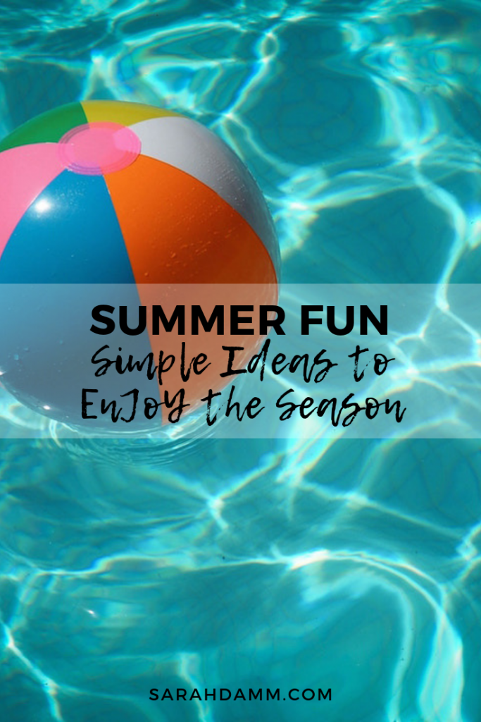 Summer Fun: Simple Ideas to Enjoy the Season | sarahdamm.com