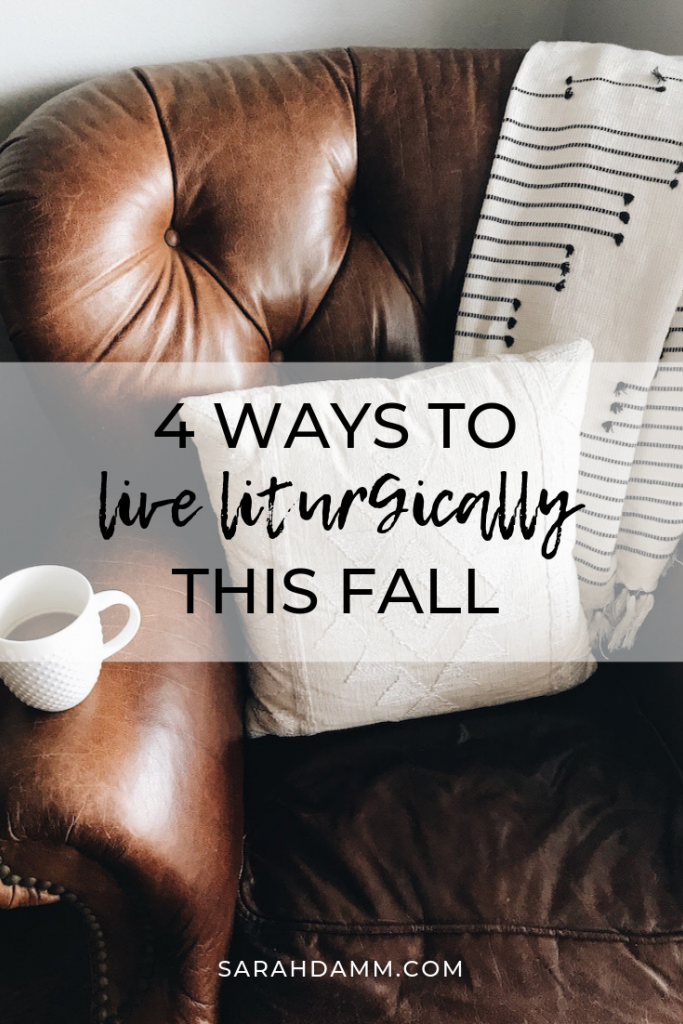 4 Ways to Live Liturgically This Fall | sarahdamm.com