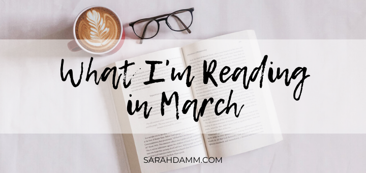 What I'm Reading in March | sarahdamm.com