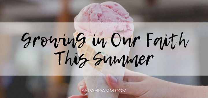 Five Ways to Grow in Faith This Summer | sarahdamm.com