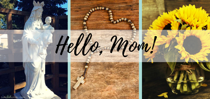 Hello, Mom: Mary's Constant Presences in Our Lives | sarahdamm.com