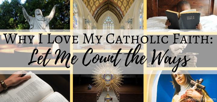 Why I Love My Catholic Faith | sarahdamm.com