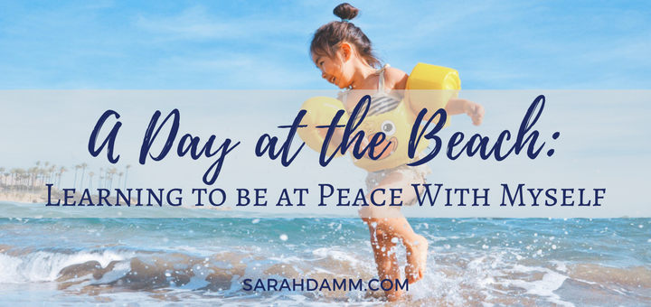 A Day at the Beach: Learning to be at Peace With Myself | sarahdamm.com