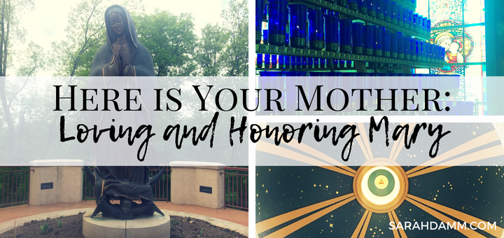 Here is Your Mother: Loving and Honoring Mary | sarahdamm.com
