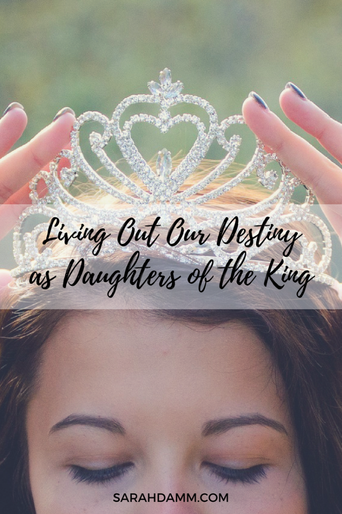 Living Out Our Destiny as Daughters of the King