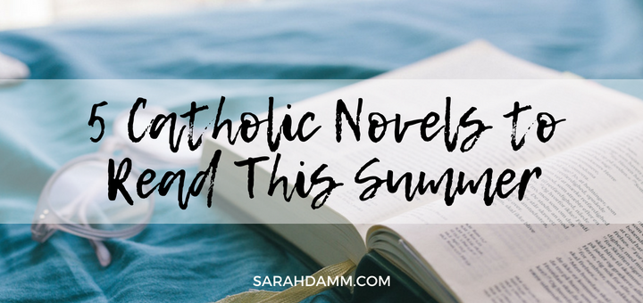 Beach Reads: 5 Catholic Novels to Read This Summer | sarahdamm.com