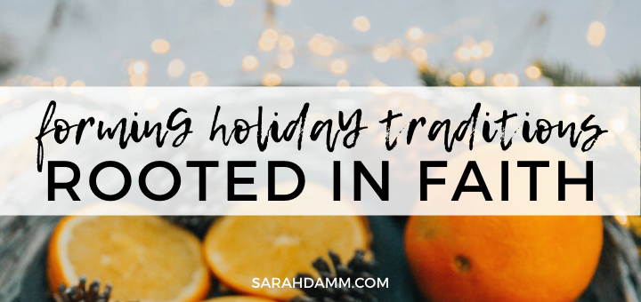 Forming Holiday Traditions Rooted in Faith | sarahdamm.com