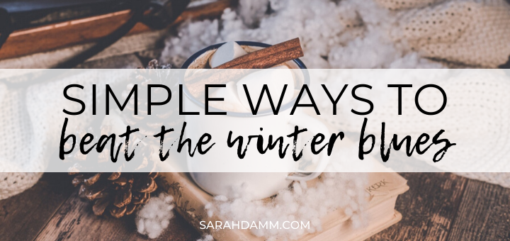Simple Ways to Beat the Winter Blues | sarahdamm.com